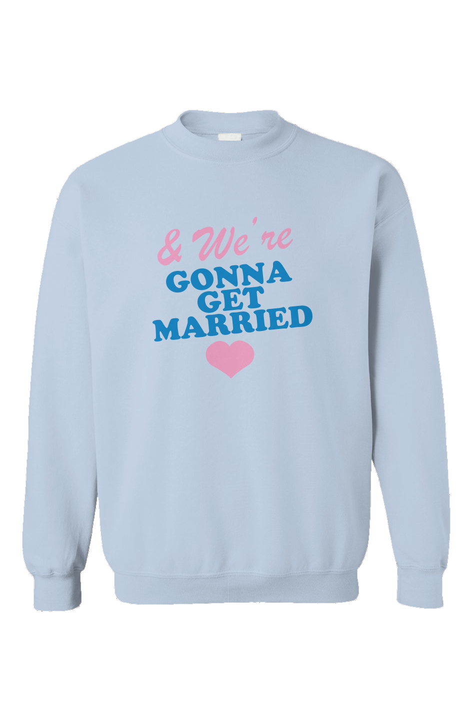 we're going to get married crewneck sweatshirt 