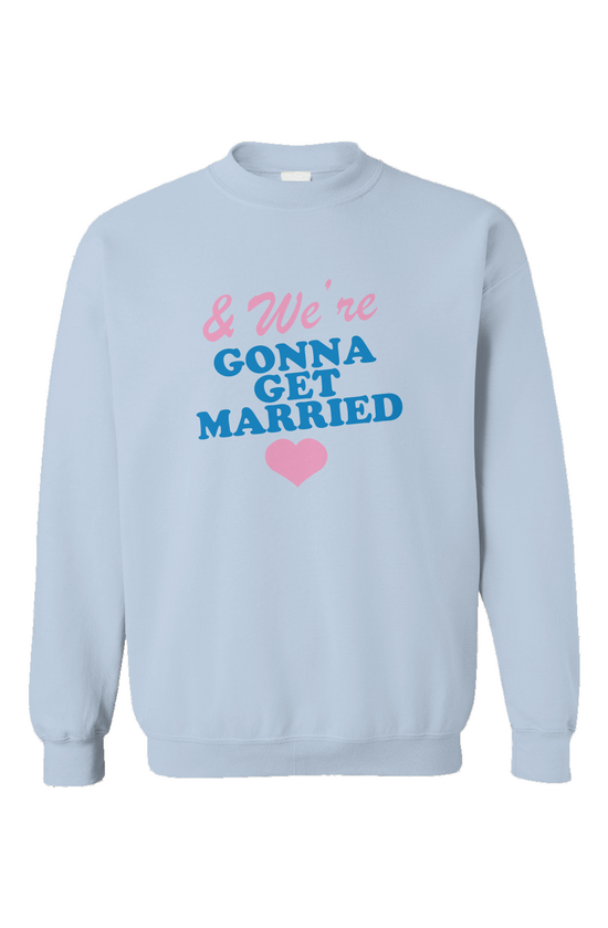 we're going to get married crewneck sweatshirt 