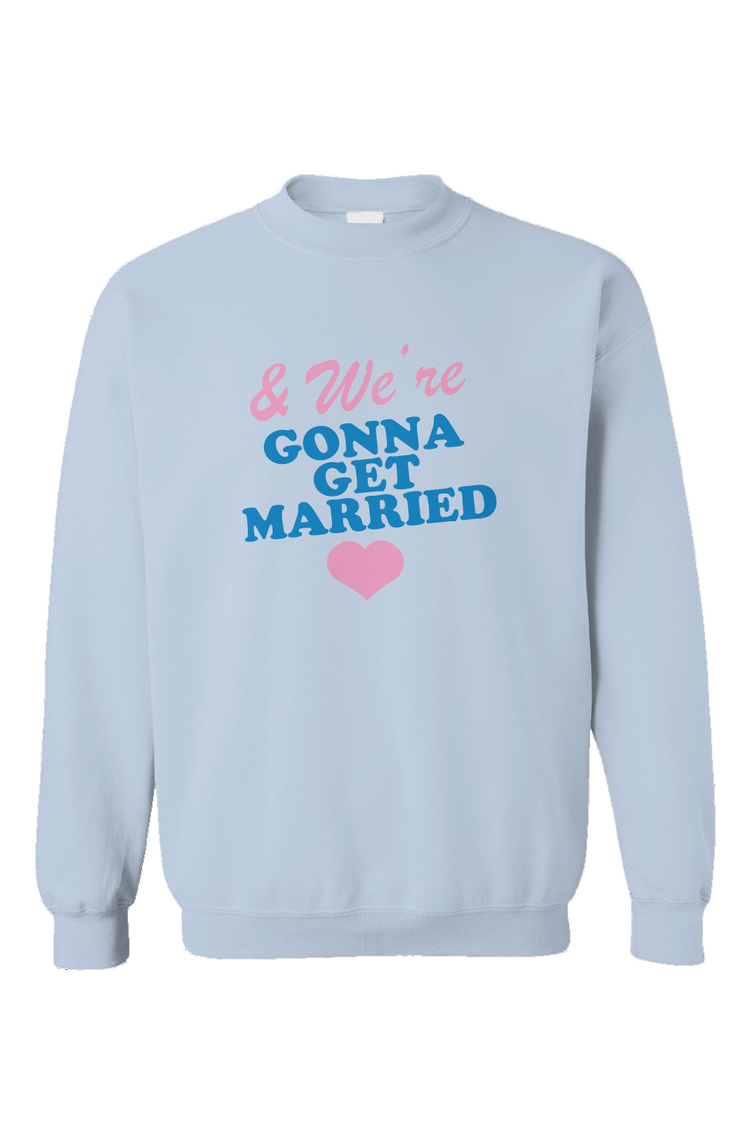 we're going to get married crewneck sweatshirt 