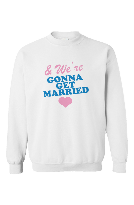 we're going to get married crewneck sweatshirt 